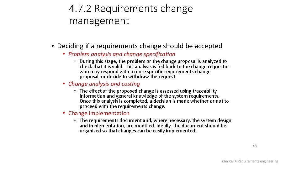 4. 7. 2 Requirements change management • Deciding if a requirements change should be