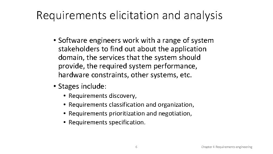 Requirements elicitation and analysis • Software engineers work with a range of system stakeholders