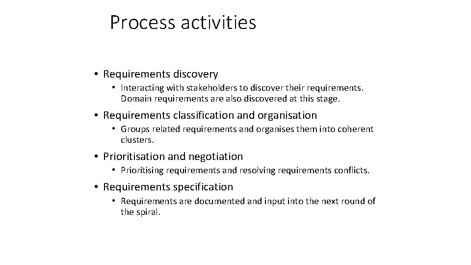 Process activities • Requirements discovery • Interacting with stakeholders to discover their requirements. Domain