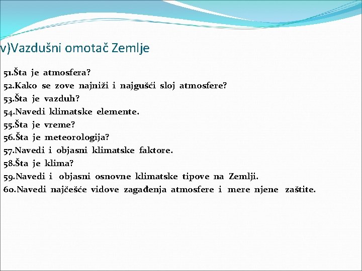 v)Vazdušni omotač Zemlje 51. Šta je atmosfera? 52. Kako se zove najniži i najgušći