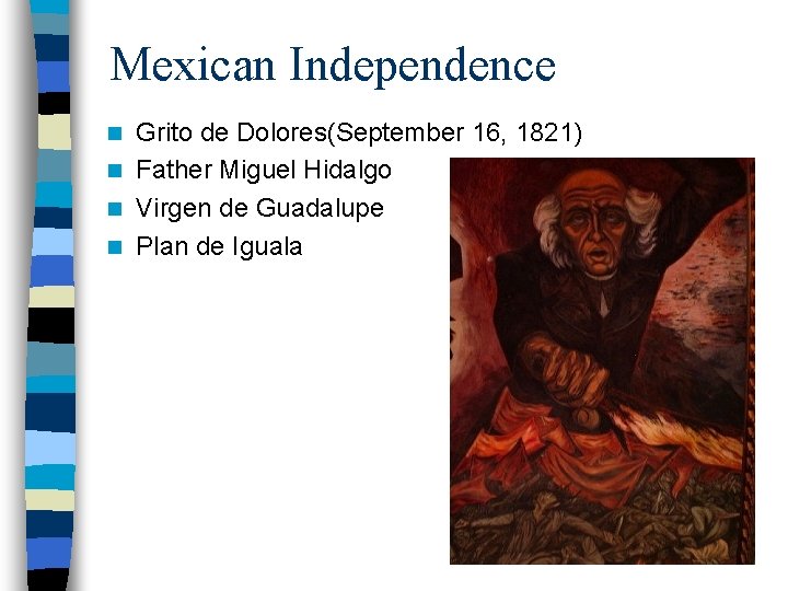 Mexican Independence Grito de Dolores(September 16, 1821) n Father Miguel Hidalgo n Virgen de