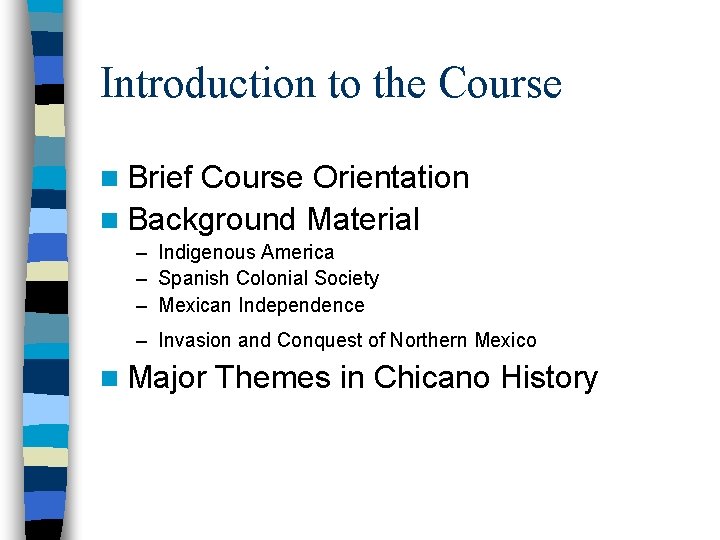 Introduction to the Course n Brief Course Orientation n Background Material – Indigenous America