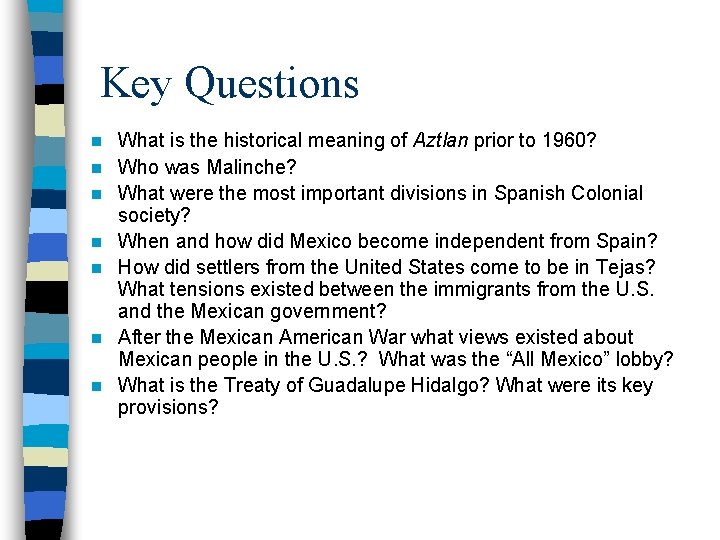 Key Questions n n n n What is the historical meaning of Aztlan prior