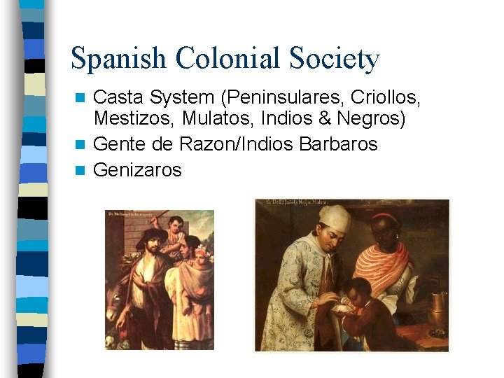 Spanish Colonial Society Casta System (Peninsulares, Criollos, Mestizos, Mulatos, Indios & Negros) n Gente