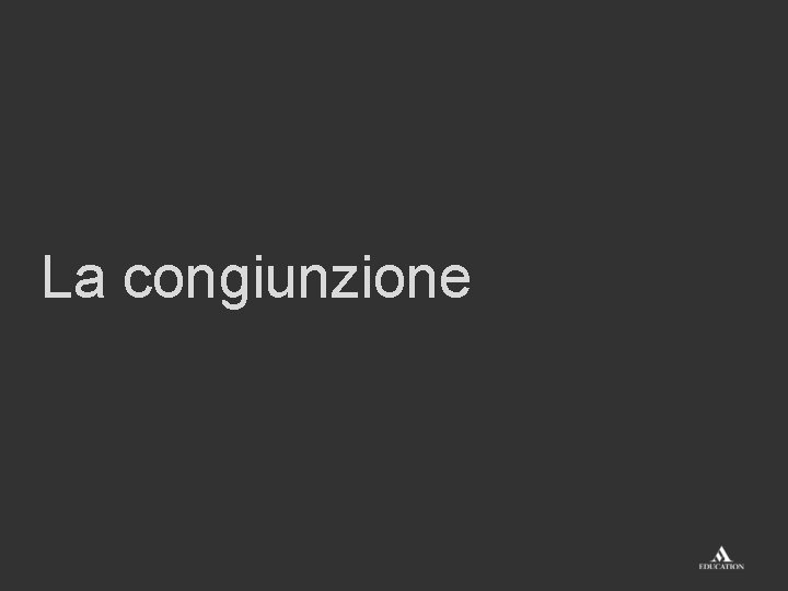 La congiunzione 