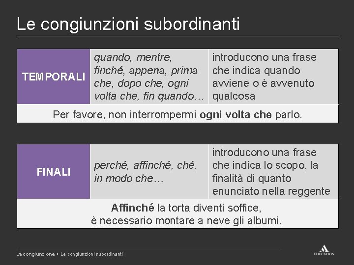 Le congiunzioni subordinanti quando, mentre, finché, appena, prima TEMPORALI che, dopo che, ogni volta