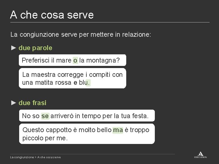 A che cosa serve La congiunzione serve per mettere in relazione: ► due parole