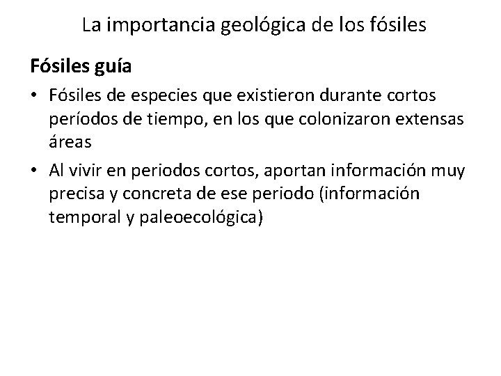 La importancia geológica de los fósiles Fósiles guía • Fósiles de especies que existieron La importancia geológica de los fósiles Fósiles guía • Fósiles de especies que existieron