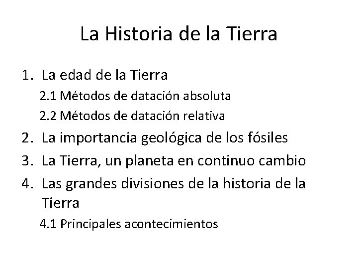 La Historia de la Tierra 1. La edad de la Tierra 2. 1 Métodos La Historia de la Tierra 1. La edad de la Tierra 2. 1 Métodos
