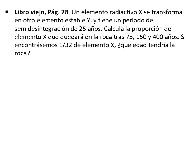 § Libro viejo, Pág. 78. Un elemento radiactivo X se transforma en otro elemento § Libro viejo, Pág. 78. Un elemento radiactivo X se transforma en otro elemento