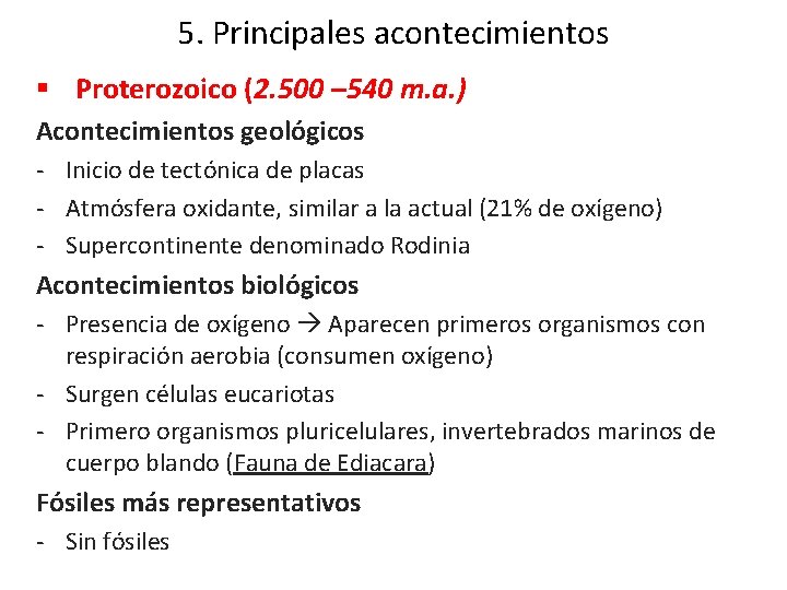 5. Principales acontecimientos § Proterozoico (2. 500 – 540 m. a. ) Acontecimientos geológicos 5. Principales acontecimientos § Proterozoico (2. 500 – 540 m. a. ) Acontecimientos geológicos
