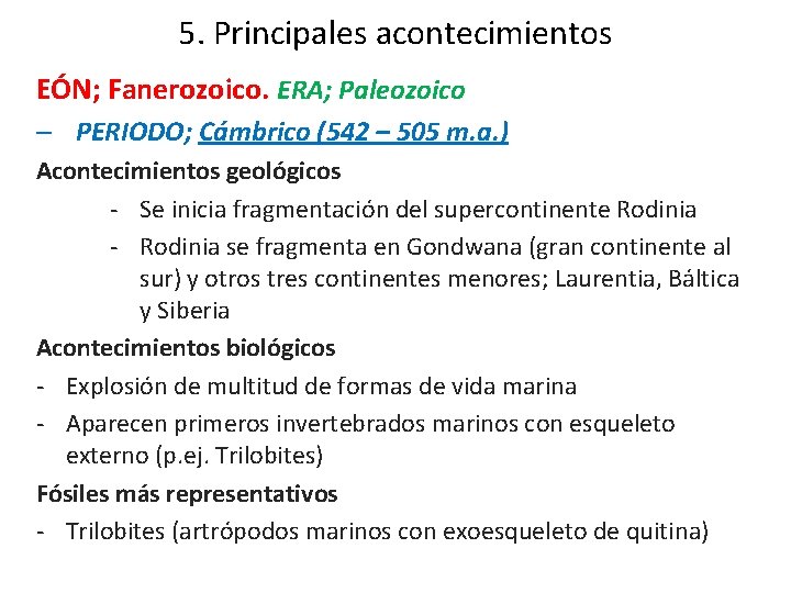 5. Principales acontecimientos EÓN; Fanerozoico. ERA; Paleozoico – PERIODO; Cámbrico (542 – 505 m. 5. Principales acontecimientos EÓN; Fanerozoico. ERA; Paleozoico – PERIODO; Cámbrico (542 – 505 m.