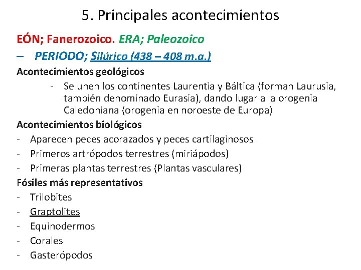 5. Principales acontecimientos EÓN; Fanerozoico. ERA; Paleozoico – PERIODO; Silúrico (438 – 408 m. 5. Principales acontecimientos EÓN; Fanerozoico. ERA; Paleozoico – PERIODO; Silúrico (438 – 408 m.