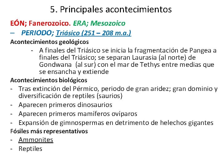 5. Principales acontecimientos EÓN; Fanerozoico. ERA; Mesozoico – PERIODO; Triásico (251 – 208 m. 5. Principales acontecimientos EÓN; Fanerozoico. ERA; Mesozoico – PERIODO; Triásico (251 – 208 m.