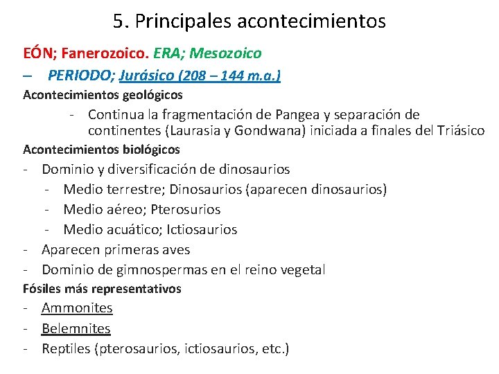 5. Principales acontecimientos EÓN; Fanerozoico. ERA; Mesozoico – PERIODO; Jurásico (208 – 144 m. 5. Principales acontecimientos EÓN; Fanerozoico. ERA; Mesozoico – PERIODO; Jurásico (208 – 144 m.