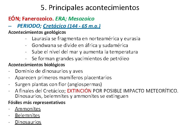 5. Principales acontecimientos EÓN; Fanerozoico. ERA; Mesozoico – PERIODO; Cretácico (144 - 65 m. 5. Principales acontecimientos EÓN; Fanerozoico. ERA; Mesozoico – PERIODO; Cretácico (144 - 65 m.