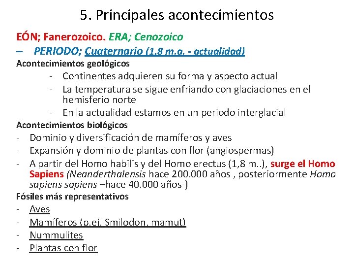 5. Principales acontecimientos EÓN; Fanerozoico. ERA; Cenozoico – PERIODO; Cuaternario (1, 8 m. a. 5. Principales acontecimientos EÓN; Fanerozoico. ERA; Cenozoico – PERIODO; Cuaternario (1, 8 m. a.
