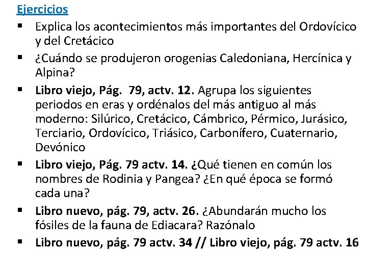 Ejercicios § Explica los acontecimientos más importantes del Ordovícico y del Cretácico § ¿Cuándo Ejercicios § Explica los acontecimientos más importantes del Ordovícico y del Cretácico § ¿Cuándo