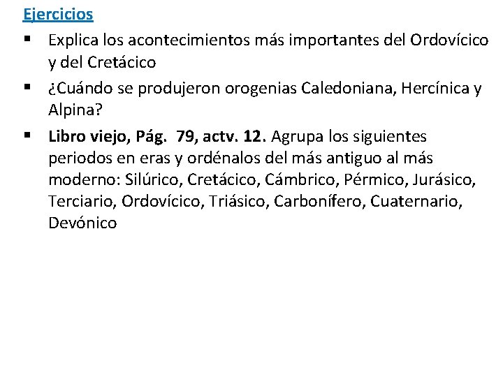 Ejercicios § Explica los acontecimientos más importantes del Ordovícico y del Cretácico § ¿Cuándo Ejercicios § Explica los acontecimientos más importantes del Ordovícico y del Cretácico § ¿Cuándo