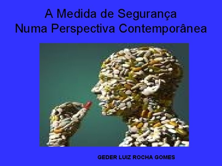 A Medida de Segurança Numa Perspectiva Contemporânea GEDER LUIZ ROCHA GOMES 