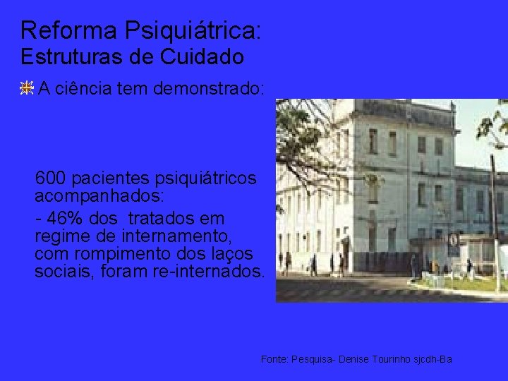 Reforma Psiquiátrica: Estruturas de Cuidado A ciência tem demonstrado: 600 pacientes psiquiátricos acompanhados: -