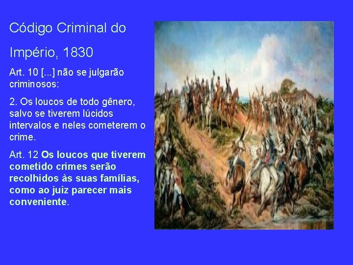 Código Criminal do Império, 1830 Art. 10 [. . . ] não se julgarão