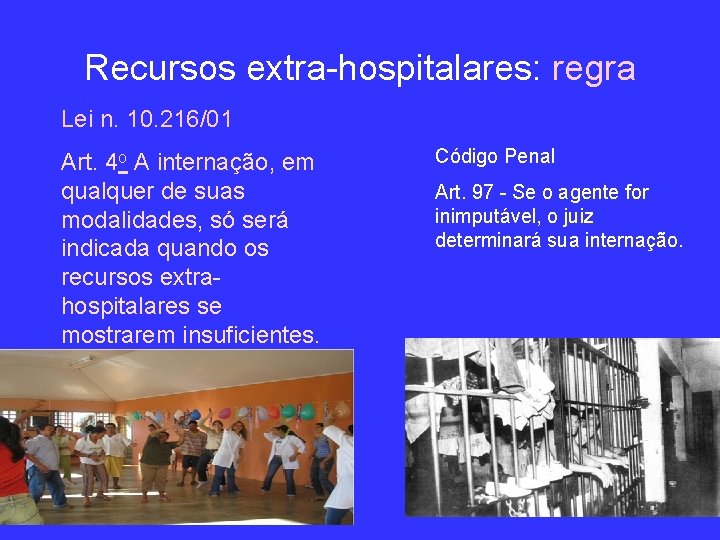 Recursos extra-hospitalares: regra Lei n. 10. 216/01 Art. 4 o A internação, em qualquer