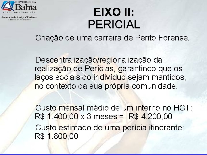 EIXO II: PERICIAL Criação de uma carreira de Perito Forense. Descentralização/regionalização da realização de