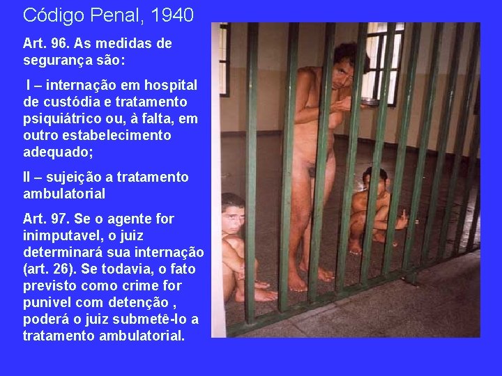 Código Penal, 1940 Art. 96. As medidas de segurança são: I – internação em