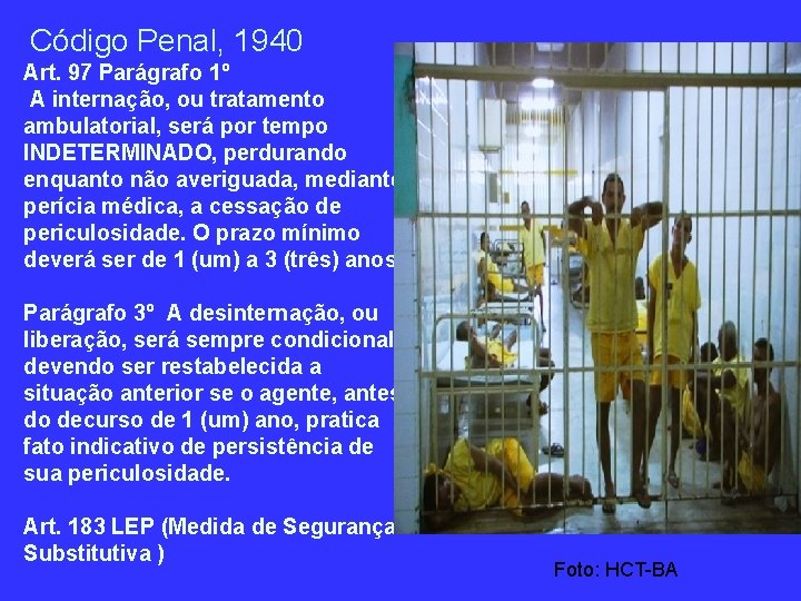 Código Penal, 1940 Art. 97 Parágrafo 1º A internação, ou tratamento ambulatorial, será por