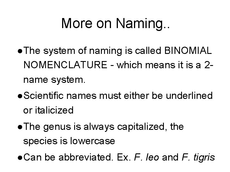 More on Naming. . ●The system of naming is called BINOMIAL NOMENCLATURE - which