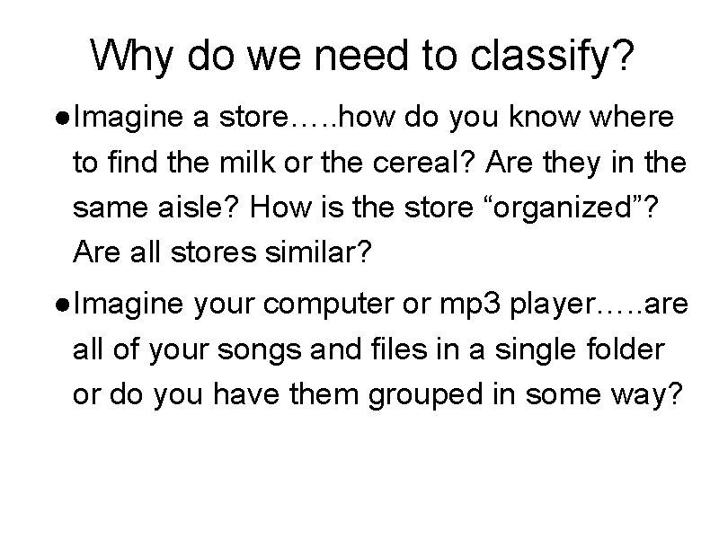 Why do we need to classify? ●Imagine a store…. . how do you know