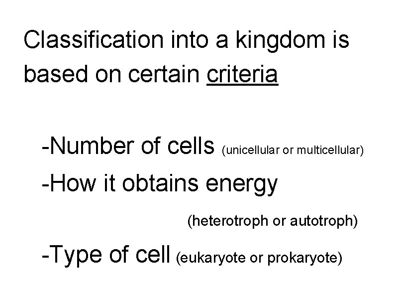 Classification into a kingdom is based on certain criteria -Number of cells (unicellular or