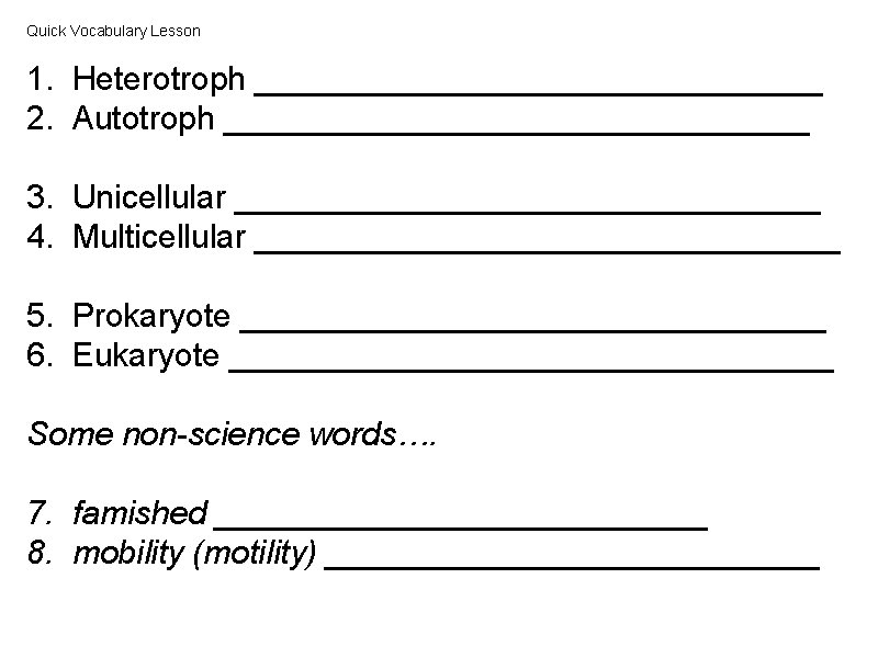 Quick Vocabulary Lesson 1. Heterotroph ________________ 2. Autotroph ________________ 3. Unicellular ________________ 4. Multicellular