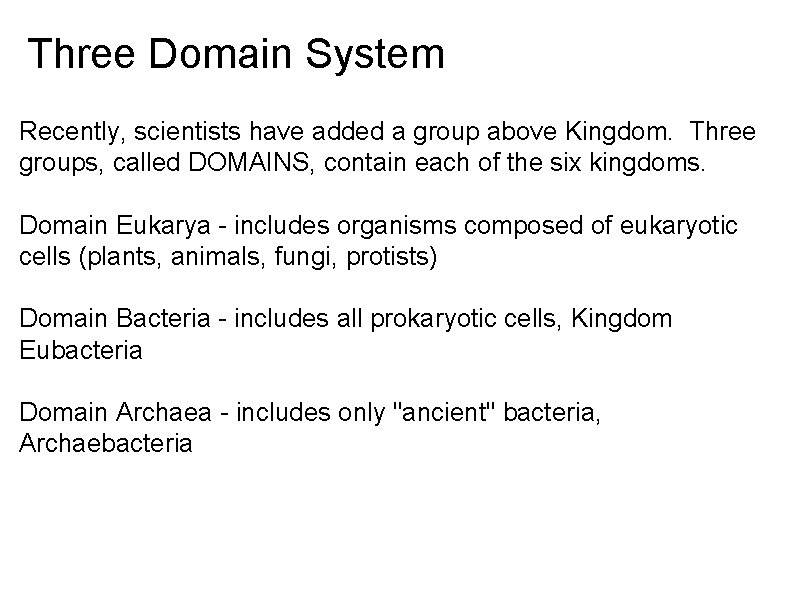 Three Domain System Recently, scientists have added a group above Kingdom. Three groups, called