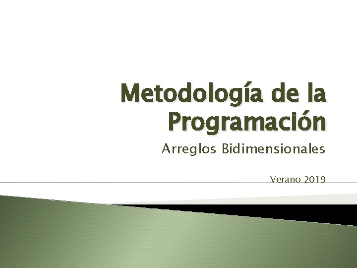 Metodología de la Programación Arreglos Bidimensionales Verano 2019 