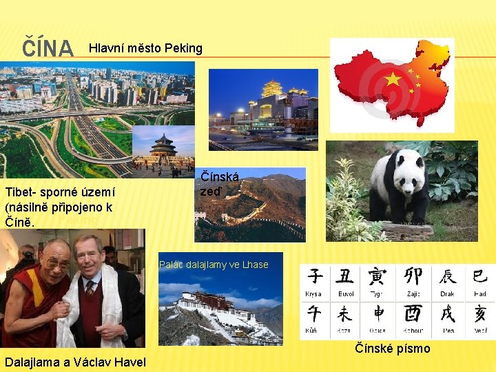 ČÍNA Hlavní město Peking Tibet- sporné území (násilně připojeno k Peking Číně. Čínská zeď
