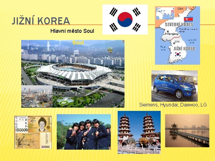 JIŽNÍ KOREA Hlavní město Soul Siemens, Hyundai, Daewoo, LG 