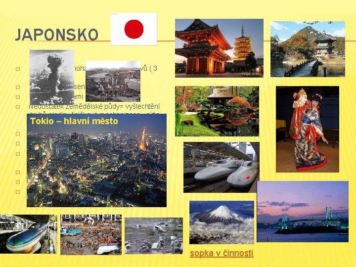 JAPONSKO � � � � � Skládá se z mnoha sopečných ostrovů ( 3