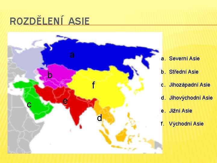 ROZDĚLENÍ ASIE a b. Střední Asie b c a. Severní Asie f c. Jihozápadní