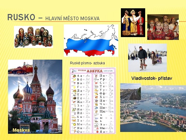 RUSKO – HLAVNÍ MĚSTO MOSKVA Ruské písmo- azbuka Vladivostok- přístav Moskva 