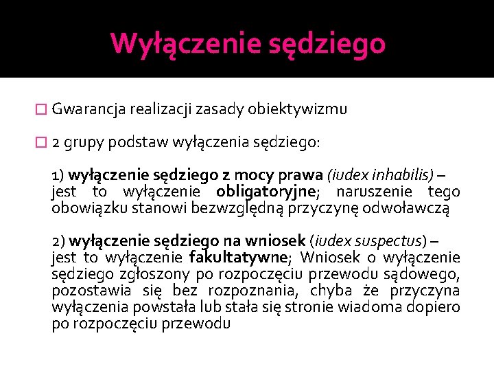 Wyłączenie sędziego � Gwarancja realizacji zasady obiektywizmu � 2 grupy podstaw wyłączenia sędziego: 1)