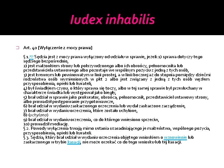 Iudex inhabilis � Art. 40 [Wyłączenie z mocy prawa] § 1. 23) Sędzia jest