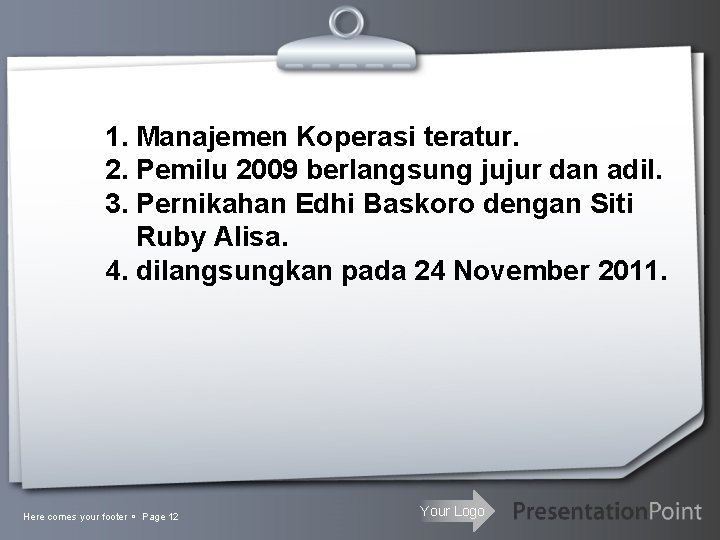 1. Manajemen Koperasi teratur. 2. Pemilu 2009 berlangsung jujur dan adil. 3. Pernikahan Edhi