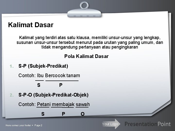 Kalimat Dasar Kalimat yang terdiri atas satu klausa, memiliki unsur-unsur yang lengkap, susunan unsur-unsur