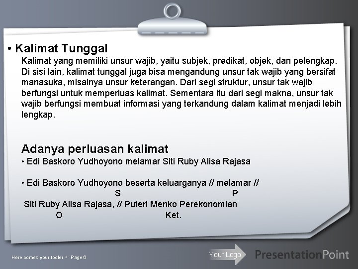  • Kalimat Tunggal Kalimat yang memiliki unsur wajib, yaitu subjek, predikat, objek, dan