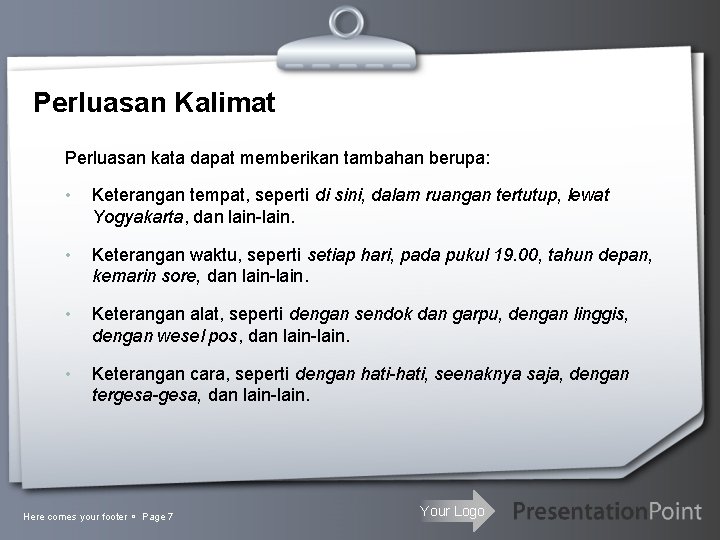 Perluasan Kalimat Perluasan kata dapat memberikan tambahan berupa: • Keterangan tempat, seperti di sini,