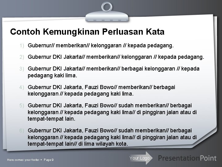 Contoh Kemungkinan Perluasan Kata 1) Gubernur// memberikan// kelonggaran // kepada pedagang. 2) Gubernur DKI