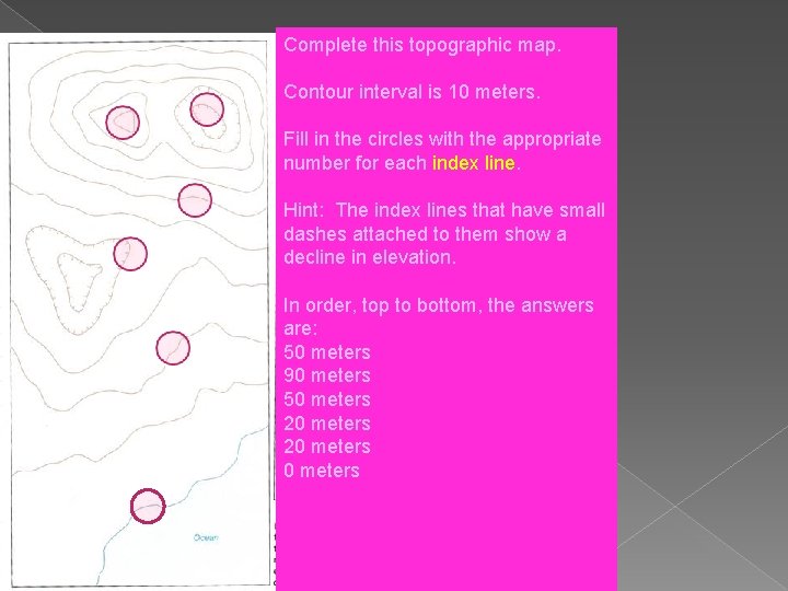 Complete this topographic map. Contour interval is 10 meters. Fill in the circles with