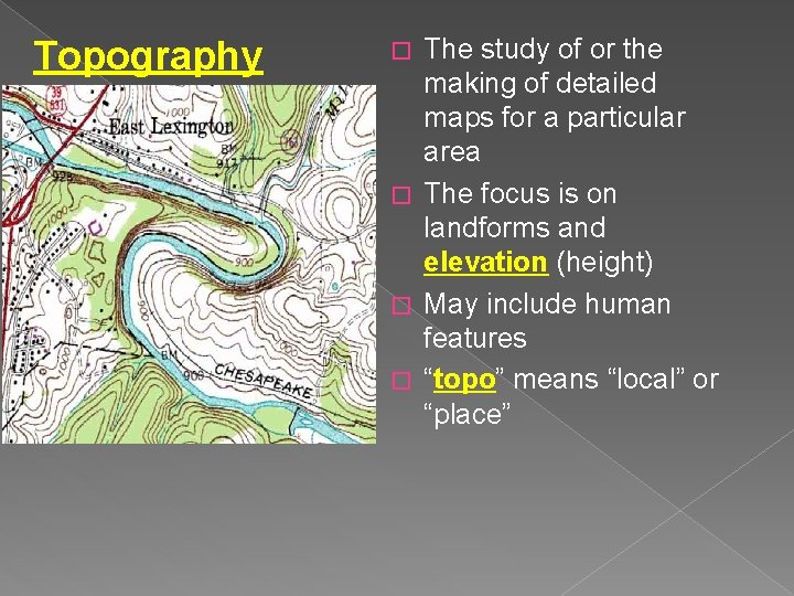 Topography The study of or the making of detailed maps for a particular area